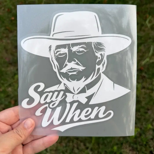 Say When Trump Window Decals-Multiple Colors