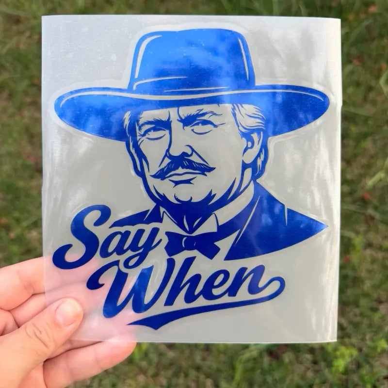 Say When Trump Window Decals-Multiple Colors
